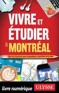 Vivre et étudier à Montréal : Des tas d'astuces pour économiser et profiter de la ville - Jean-François Vinet