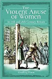 The Violent Abuse of Women in 17th and 18th Century Britain