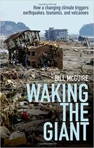 Waking the Giant: How a changing climate triggers earthquakes, tsunamis, and volcanoes