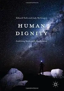 Human Dignity: Establishing Worth and Seeking Solutions [Repost]