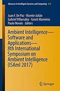 Ambient Intelligence- Software and Applications - 8th International Symposium on Ambient Intelligence (ISAmI 2017) [Repost]