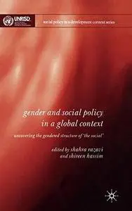 Gender and Social Policy in a Global Context: Uncovering the Gendered Structure of 'the Social' (Social Policy in a Development