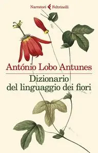 António Lobo Antunes - Dizionario del linguaggio dei fiori