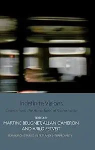 Indefinite Visions: Cinema and the Attractions of Uncertainty