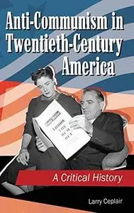 Anti-Communism in Twentieth-Century America: A Critical History