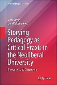 Storying Pedagogy as Critical Praxis in the Neoliberal University: Encounters and Disruptions