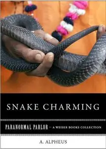 Snake Charming: Paranormal Parlor, A Weiser Books Collection