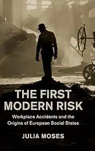 The First Modern Risk: Workplace Accidents and the Origins of European Social States