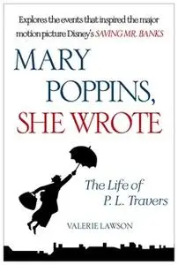 «Mary Poppins, She Wrote: The Life of P. L. Travers» by Valerie Lawson
