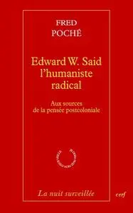 Fred Poché, "Edward W. Said, l'humaniste radical : Aux sources de la pensée postcoloniale"