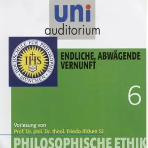 «Uni Auditorium - Philosophische Ethik: 06 Endliche, abwägende Vernunft» by Friedo Ricken