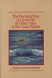 «Flaming Ship of Ocracoke and Other Tales of the Outer Banks, The» by Charles Harry Whedbee