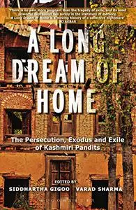 A Long Dream of Home: The persecution, exile and exodus of Kashmiri Pandits