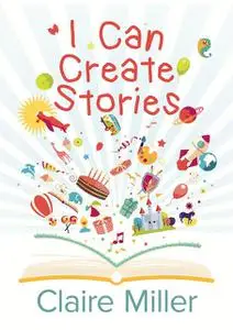 «I Can Create Stories» by Claire Miller