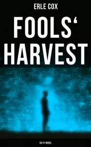 «Fools' Harvest (Sci-Fi Novel)» by Erle Cox