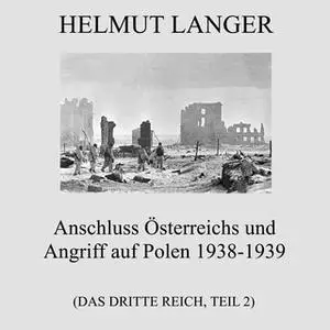 «Das Dritte Reich - Teil 2: Anschluss Österreichs und Angriff auf Polen 1938-1939» by Helmut Langer