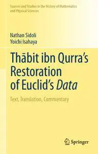 Thābit ibn Qurra’s Restoration of Euclid’s Data: Text, Translation, Commentary (Repost)