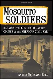 Mosquito Soldiers: Malaria, Yellow Fever, and the Course of the American Civil War (Repost)