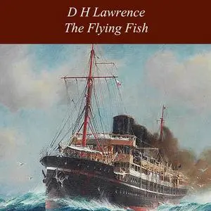 «The Flying Fish» by David Herbert Lawrence