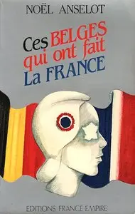 Noël Ancelot, "Ces Belges qui ont fait la France"