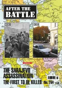After The Battle – Issue 164. The Sarajevo Assassination - The First to be Killed