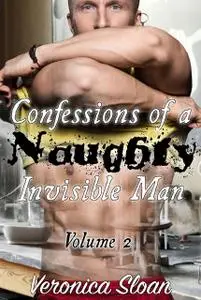 «Confessions of a Naughty Invisible Man – Volume 2» by Veronica Sloan