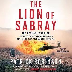 The Lion of Sabray: The Afghan Warrior Who Defied the Taliban and Saved the Life of Navy SEAL Marcus Luttrell [Audiobook]