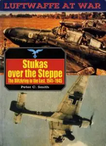 Stukas over the Steppe: The Blitzkrieg in the East 1941-1945 (Luftwaffe at War 9)