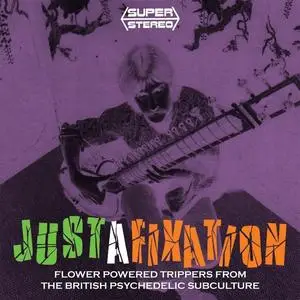 VA - Justafixation - Flower Powered Trippers From The British Psychedelic Subculture (Remastered) (2019)