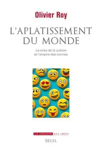 Olivier Roy, "L'aplatissement du monde : Дa crise de la culture et l'empire des normes"