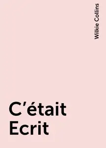 «C'était Ecrit» by Wilkie Collins