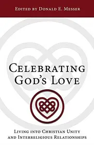 Celebrating God's Love : Living into Christian Unity and Interreligious Relationships