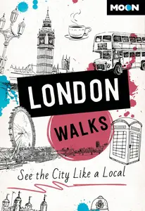 Moon London Walks: See the City Like a Local (Moon City Walks Travel Guide)