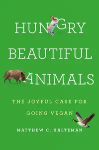 Hungry Beautiful Animals: The Joyful Case for Going Vegan