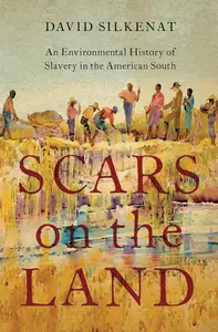 Scars on the Land: An Environmental History of Slavery in the American South