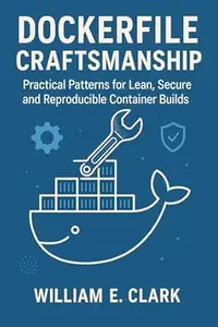 Dockerfile Craftsmanship: Practical Patterns for Lean, Secure, and Reproducible Container Builds