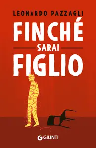 Finché sarai figlio - Leonardo Pazzagli