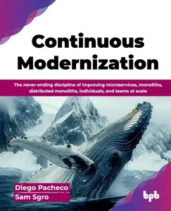 Continuous Modernization: The never-ending discipline of improving microservices, monoliths, distributed monoliths