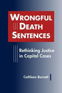 Wrongful Death Sentences : Rethinking Justice in Capital Cases