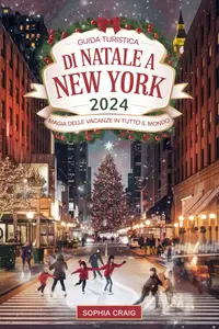 GUIDA TURISTICA DI NATALE A NEW YORK 2024: MAGIA DELLE VACANZE IN TUTTO IL MONDO