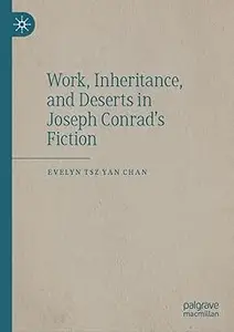 Work, Inheritance, and Deserts in Joseph Conrad’s Fiction