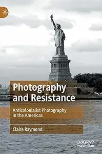 Photography and Resistance: Anticolonialist Photography in the Americas