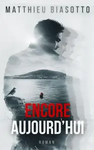 Matthieu Biasotto, "Encore aujourd'hui"