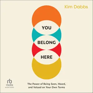 You Belong Here: The Power of Being Seen, Heard, and Valued on Your Own Terms [Audiobook]