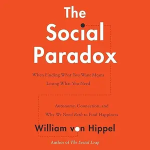 The Social Paradox: Autonomy, Connection, and Why We Need Both to Find Happiness [Audiobook]