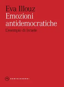 Eva Illouz - Emozioni antidemocratiche. L'esempio di Israele