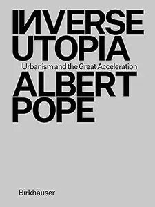 Inverse Utopia: Urbanism and the Great Acceleration