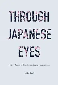 Through Japanese Eyes: Thirty Years of Studying Aging in America