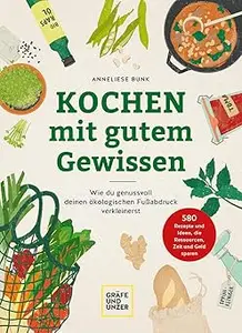 Kochen mit gutem Gewissen: Wie du genussvoll deinen ökologischen Fußabdruck verkleinerst