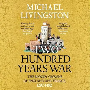 The Two Hundred Years War: The Bloody Crowns of England and France, 1292–1492 [Audiobook]